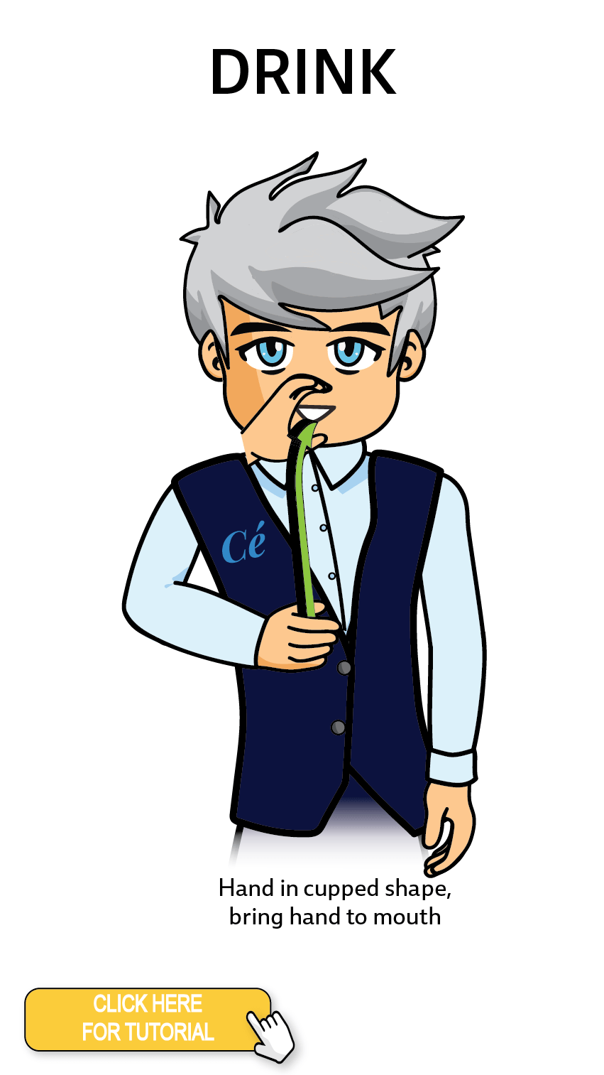 The Cérge character performing sign language for the word Drink. The Keyword Sign instructions are: Hand in cupped shape, bring hand to mouth.